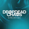 Dropdead Chaos, nouveau single et clip « Unpredictable »